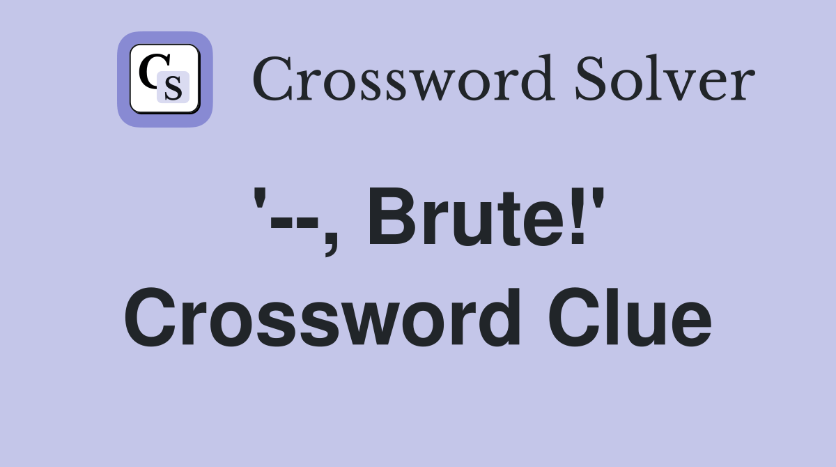 Brute!' Crossword Clue Answers Crossword Solver